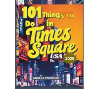101 THINGS TO DO IN TIMES SQUARE USA 2025: The Ultimate Guide for First-Time Visitors & Enthusiasts