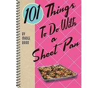 101 Things to Do with a Sheet Pan (101 Cookbooks)