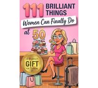 101 Things Women Discover at 50: A Funny and Heartwarming Gift Book - The Perfect Present for a 50th Birthday Celebration