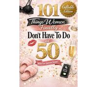 101 Things Women Finally Don't Have To Do At 50: Fun Quizzes, Laugh-Out-Loud Lists, and the Freedom Every Woman Deserves After 50