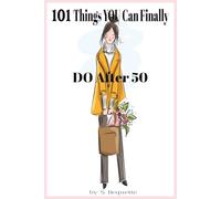 101 Things YOU Can Finally DO Over 50: "The Liberating, Laugh-Out-Loud Guide to Your Most Unapologetic Decade Yet" - Perfect Gift for Women, Wives, Sisters & Friends Embracing Their 50+ Years