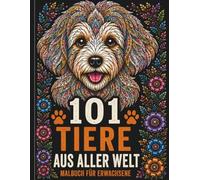 101 Tiere Aus Aller Welt - Ausmalbuch: Wunderschöne Tiermotive zum Entspannen, Stressabbau und kreativen Ausmalen