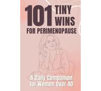 101 Tiny Wins for Perimenopause: A Daily Companion for Women Over 40