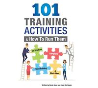 101 Training Activities and How to Run Them: Icebreakers, Energizers and Team Building