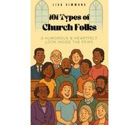 101 Types of Church Folks: A Humorous and Heartfelt Look Inside the Pews