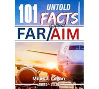 101 Untold Facts About FAR/AIM 2025-2026: Crack the FAA Code, Avoid Critical Pilot Errors, and Ace Your FAR/AIM Exam on the First Try