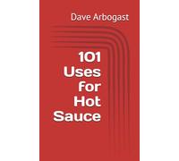 101 Uses for Hot Sauce (101 Uses Series)