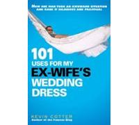 101 Uses For My Ex-wifes Wedding Dress (ebook)