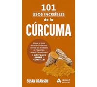 101 Usos Increibles De La Curcuma (cat): Alleuja el dolor de les articulacions, combat les molèsties de l’estómac, retarda l’envelliment I MOLTS MÉS REMEIS I CONSELLS!