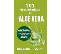 101 usos increïbles de l'àloe vera: Reforça el teu sistema immunològic, repara la pell seca, cuida la salut dels teus cabells I MOLTS MÉS REMEIS I CONSELLS!
