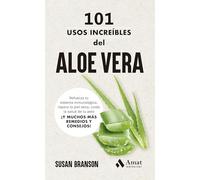 101 usos increíbles del aloe vera: Refuerza tu sistema inmunológico, repara la piel seca, cuida la salud de tu pelo ¡Y MUCHOS MÁS REMEDIOS Y CONSEJOS!
