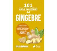 101 usos increïbles del gingebre: Redueix el dolor muscular, combat el mareig en els viatges, cura el refredat comú I MOLTS MÉS REMEIS I CONSELLS!
