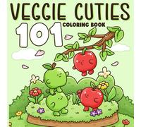 101 Veggie Cuties Coloring Book: Cute Food Friends Coloring Pages Featuring Adorable Produce, Cute Activities, and Fun Scenes for Kids to Relax and Unwind