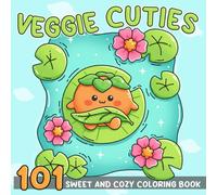 101 Veggie Cuties Coloring Book: Kawaii Vegetable Characters Coloring Pages for All Ages Filled with Sweet Garden Friends, Playful Moments, and Fun Adventures to Enjoy