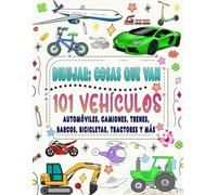 101 Vehículos y cosas que van: Cómo dibujar autos, camiones, aviones y otras cosas que van