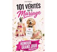 101 vérités sur le mariage: Des situations drôles et lucides sur les préparatifs et le jour J - Idée cadeau pour les futurs mariés et les couples déjà mariés… qui s'en souviennent.
