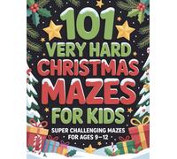 101 Very Hard Christmas Mazes for Kids: Super Challenging Mazes for Ages 9-12