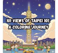 101 Views of Taipei 101: A Coloring Journey: From City Life to Fantasy Worlds - 101 Creative Scenes Featuring Taiwan’s Iconic Skyscraper (Coloring Book)