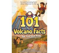101 Volcano Facts for Curious Kids: Fun and Fascinating Facts About Volcanoes for Kids Ages 5-8