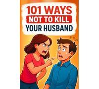101 Ways Not to Kill Your Husband: The funny guide to surviving married life with calm, humor, and style. A perfect gift for Birthdays, Christmas-Friends, Coworkers, and Wives