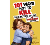 101 Ways Not to Kill Your Mother-in-Law | The Son-in-Law Edition: The humorous survival guide for every son-in-law (without ending up in jail)