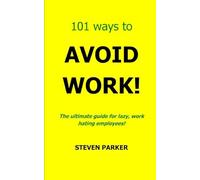 101 Ways To Avoid Work!