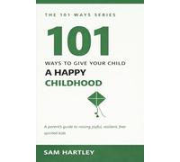 101 Ways to Give Your Child a Happy Childhood: Raising Resilient, Joyful Kids Without Screens and Pressure - A Mindful Parenting Guide for Intentional Parents (The 101 Ways Series)