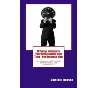 101 ways to Improve Your Relationship with Time - For Business Men
