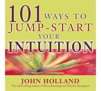 101 Ways To Jump-Start Your Intuition