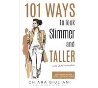 101 Ways to Look Slimmer and Taller (NEW FULL-COLOR EDITION): How to Lengthen Your body and Get a Thinner-Appearing Figure (with photo examples)