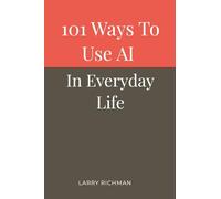 101 Ways to Use AI in Everyday Life