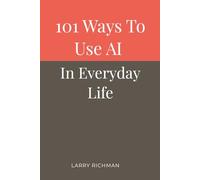 101 Ways to Use AI in Everyday Life