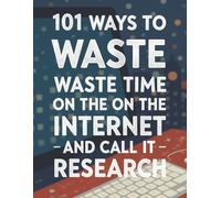 101 Ways to Waste Time on the Internet (And Call it Research): College Ruled Journal | Journal for Study and Personal Notes | 101 Pages | 8.5x11 Inches