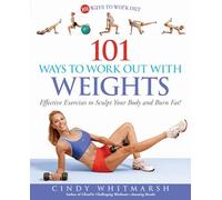101 Ways to Work Out with Weights: Effective Exercises to Sculpt Your Body and Burn Fat!