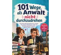 101 Wege, als Anwalt nicht durchzudrehen: Das humorvolle Geschenkbuch für Juristen, die zwischen Aktenbergen, Fristen und Mandantenwahnsinn trotzdem gelassen bleiben wollen