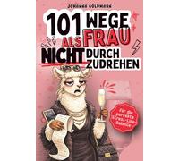 101 Wege als Frau nicht durchzudrehen: Das perfekte Anti Stress Geschenk für Frauen - Mit lustigen und ironischen Mitmach-Aufgaben