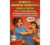 101 Wege als Medizinische Fachangestellte, deine Patienten nicht umzubringen Das lustige Anti-Stress-Buch für MFAs mit Überlebenstipps für den täglichen Praxiswahnsinn
