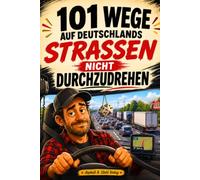 101 Wege, auf Deutschlands Straßen nicht durchzudrehen: Das humorvolle Geschenkbuch für LKW-Fahrer mit 101 Überlebenstipps für den täglichen Wahnsinn zwischen Stau, Stress und Schlafmangel.