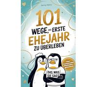 101 Wege, das erste Ehejahr zu überleben: Das humorvolle Hochzeitsgeschenk für Ehepaare - mit Herz und Humor