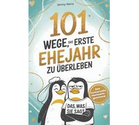 101 Wege, das erste Ehejahr zu überleben: Das humorvolle Hochzeitsgeschenk für Ehepaare - mit Humor, Herz und Haushaltschaos
