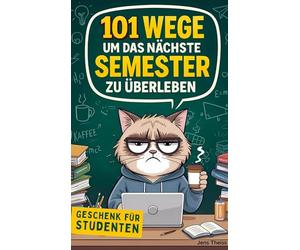 101 Wege das nächste Semester zu überleben: Der humorvolle Ratgeber fürs Studium mit Prokrastination, Prüfungsangst und Pesto