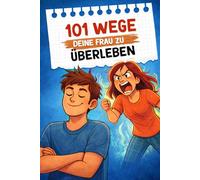 101 Wege, deine Frau zu überleben: Das ultimative Survival-Handbuch für Männer | Lustiges Geschenk zum Vatertag, Geburtstag oder Jahrestag | Humorvoller Ratgeber für Männer
