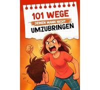 101 Wege, deinen Mann nicht umzubringen: Ein humorvoller Survival-Guide für Ehefrauen | Lustiges Geschenk für Frauen