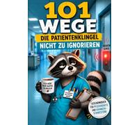 101 Wege die Patientenklingel nicht zu ignorieren: Das lustige Geschenkbuch für Pflegekräfte und Krankenschwestern zwischen Klingelterror