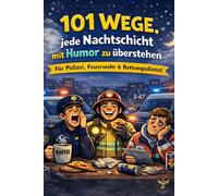 101 Wege, jede Nachtschicht zu überleben: Das perfekte Geschenk für deine Kollegen und dich Selbst!: Für Polizei, Feuerwehr & Rettungsdienst!