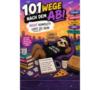 101 Wege nach dem ABI Nicht komplett Lost zu sein: Das ehrliche, lustige Buch für Schulabgänger, die keinen Plan haben (und genau damit anfangen)