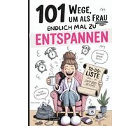 101 Wege, um als Frau endlich mal zu entspannen: Das witzige Geschenk zur Entspannung und Stressabbau für Frauen, die dringend mal nichts tun sollten