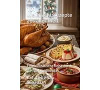 101 Weihnachtsrezepte aus aller Welt: Eine kulinarische Reise durch die fünf Kontinente (Gastronomie mit Geschichte (AL))