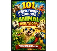 101 WEIRD FUNNY & CURIOUS ANIMAL BEHAVIORS: Mind-Blowing Animal Facts for kids