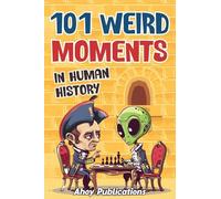 101 Weird Moments in Human History (Curious Histories Collection)